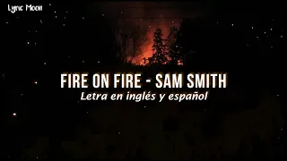 Sam Smith - Fire On Fire  (Lyrics) (Sub inglés y español)