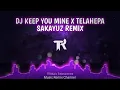 DJ Keep You Mine X Telahepa Sakayuz MG Remix Viral TikTok Terbaru