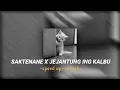 SAKTENANE X JEJANTUNG ING KABUL
