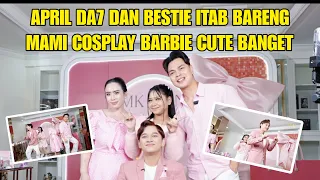 APRIL DA7 DAN BESTIE ITAB BARENG MAMI COSPLAY BARBIE CUTE BANGET