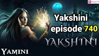 yakshini episode 740