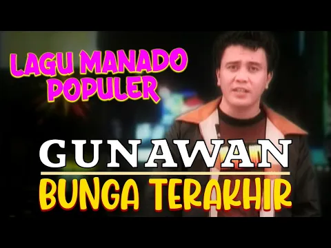 Download MP3 GUNAWAN - Bunga Terakhir // Lagu Manado Populer (Official Music Video)