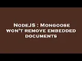 NodeJS Mongoose won t remove embedded documents