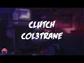 Col3trane - Clutch (feat. Kiana Ledé) (Lyrics Video)