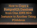 How to Copy a PostgreSQL Database from One AWS RDS Instance to Another Using PGAdmin