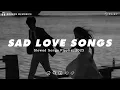Download Lagu Sad Love Songs For Broken Hearts | This Playlist Will Make You Cry At 3 am | Listen After A Break Up