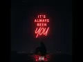 Its Always Been You