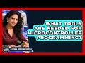What Tools Are Needed for Microcontroller Programming Electrical Engineering Essentials News