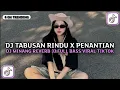 Lagu DJ TABUSAN RINDU X PENANTIAN TAK BERUJUNG JEDAG JEDUG REVERB | DJ MINANG VIRAL TIKTOK TERBARU 