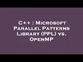 C Microsoft Parallel Patterns Library PPL vs OpenMP