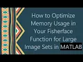 How to Optimize Memory Usage in Your Fisherface Function for Large Image Sets in MATLAB