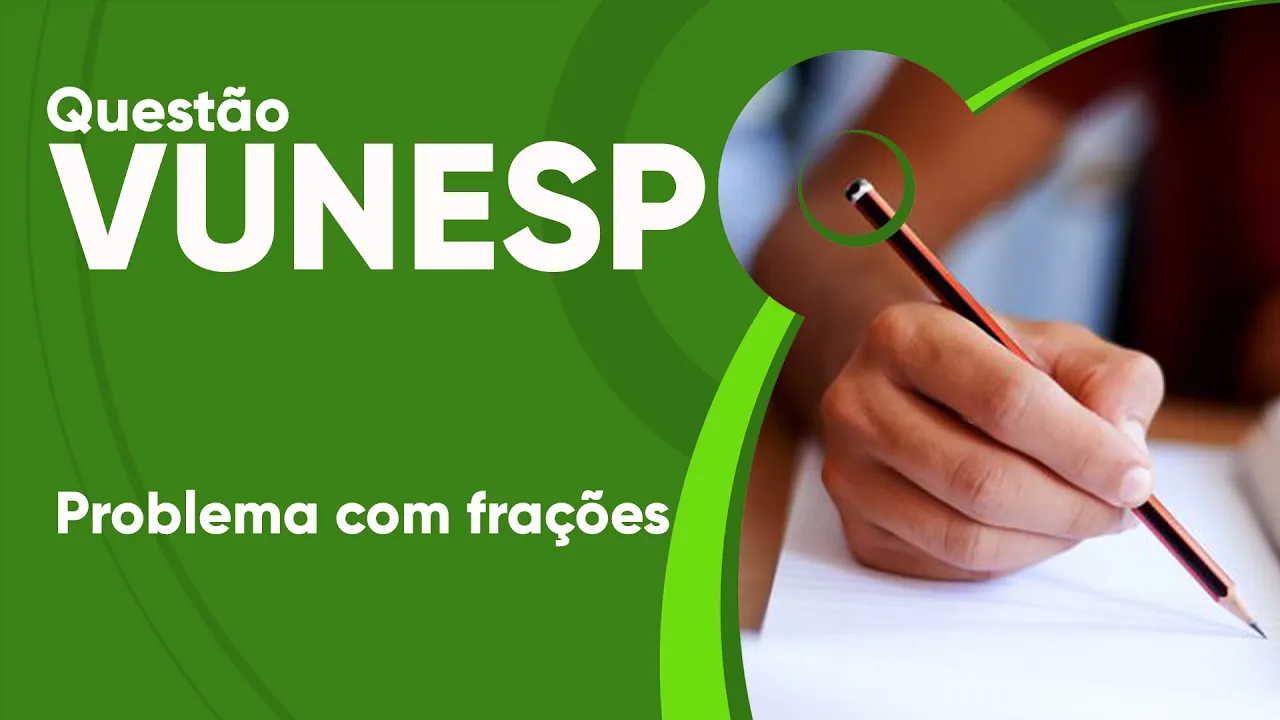 VUNESP 2019 - Problema com frações (questão resolvida) - P. M. de Arujá