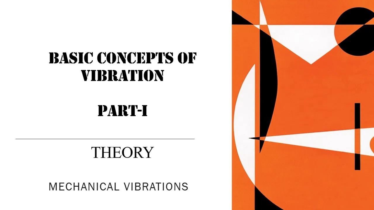 Basic Concepts of Vibration | Part-I | Lecture 1 | Mechanical Vibrations | Dynamics of Machinery