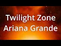 Ariana Grande - Twilight Zone (Lyrics) - 1 Hour Loop