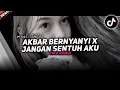 Download Lagu DJ AKBAR BERNYANYI X JANGAN SENTUH AKU ENAFF TAPI GAK TAU SIH
