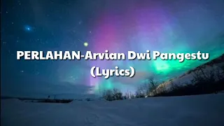 Download PERLAHAN - Arvian Dwi Pangestu [Lyrics] MP3
