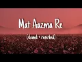 Download Lagu Mat aazma re - slowed and reverbed - KK and Pritam Chakraborty #mataazmare #hindisong #slowed