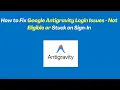 How to Fix Google Antigravity Login Issues - Not Eligible or Stuck on Sign-In