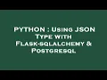 PYTHON Using JSON Type with Flask-sqlalchemy Postgresql