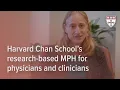 Harvard Chan School s research-based MPH for physicians and clinicians