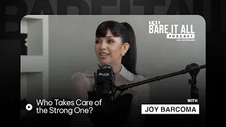 Who Takes Care of the Strong One Joy Barcoma The Bare It All Podcast
