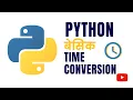 Python Time Conversion Hrs to Mins and Vice Versa Python in Marathi Pankaj Mehta