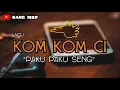 Download Lagu Paku Paku Seng ( Kom Kom Ci )
