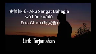 wo hen kuaile eric chou im happy lirik terjemahan bahasa indonesia