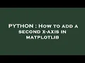 PYTHON How to add a second x-axis in matplotlib