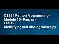 CS384 Python Programming Module 10 Pandas Lec 12 Identifying null missing values
