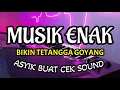 Download Lagu MUSIK ENAK BIKIN TETANGGA GOYANG ASYIK BUAT CEK SOUND