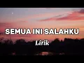 Download Lagu SEMUA INI SALAHKU (Lirik) pop terbaik malaysia