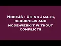 NodeJS Using Jam js require js and node-webkit without conflicts