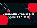 Update Sales Order in Zoho CRM using Node js REST API Made Simple