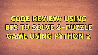 Code Review Using BFS to solve 8-puzzle game using Python 2 2 Solutions