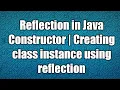 Reflection in Java Constructor Creating class instance using reflection