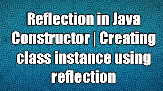 Reflection in Java Constructor Creating class instance using reflection