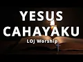 Lagu Yesus Cahayaku  - LOJ Worship (Lirik)