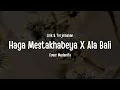 Download Lagu Haga Mestakhabeya (Habitak) X Ala Bali Viral TikTok (Lirik Arab, Latin, Terjemahan) Cover Madanifa