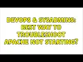 DevOps SysAdmins Best way to troubleshoot apache not starting 5 Solutions