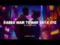 Download Lagu Rabba Main To Mar Gaya Oye (Slowed Reverb) | Lofi Music | Chauhan X Music