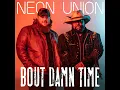 Neon Union - Bout Damn Time