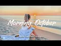 Download Lagu Morning October 🌿 Refreshing Music for a New Day | Best Indie Pop Folk \u0026 Acoustic