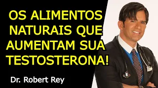 OS ALIMENTOS NATURAIS QUE AUMENTAM SUA TESTOSTERONA! - Dr. Rey