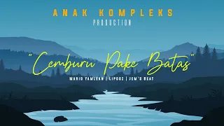 Download CEMBURU PAKE BATAS - Anak Kompleks ft Jem's Beat MP3