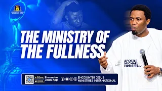 The Ministry of the Fullness || Apostle Michael Orokpo, PhD.