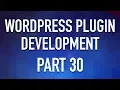 WordPress Plugin Development - Part 30
