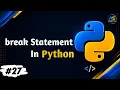 Python break Statement Explained Stop Loops in Python Python Conplete Course