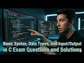 Basic Syntax Data Types and Input Output in C Exam Questions and Solutions