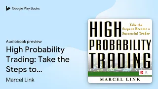 High Probability Trading: Take the Steps to… by Marcel Link · Audiobook preview